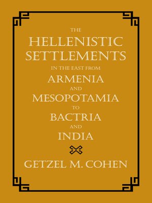 cover image of Hellenistic Settlements in the East from Armenia and Mesopotamia to Bactria and India